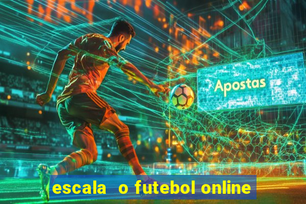 escala  o futebol online